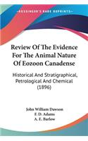 Review Of The Evidence For The Animal Nature Of Eozoon Canadense