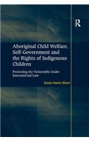 Aboriginal Child Welfare, Self-Government and the Rights of Indigenous Children