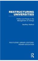 Restructuring Universities: Politics and Power in the Management of Change(Routledge Library Editions: Higher Education)