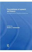 Foundations of Speech Act Theory: Philosophical and Linguistic Perspectives