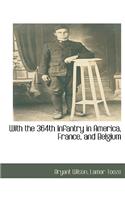 With the 364th Infantry in America, France, and Belgium