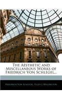 The Aesthetic and Miscellaneous Works of Friedrich Von Schlegel...