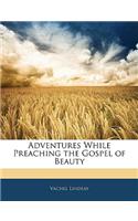 Adventures While Preaching the Gospel of Beauty