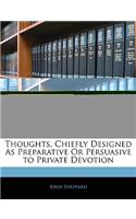 Thoughts, Chiefly Designed as Preparative or Persuasive to Private Devotion