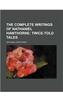 The Complete Writings of Nathaniel Hawthorne (Volume 2); Twice-Told Tales