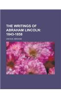 The Writings of Abraham Lincoln; 1843-1858 Volume 2: (English)