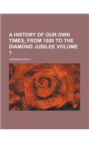 A History of Our Own Times, from 1880 to the Diamond Jubilee Volume 1