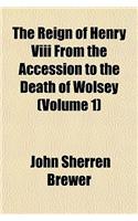 The Reign of Henry VIII from the Accession to the Death of Wolsey (Volume 1)