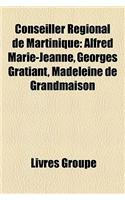 Conseiller Rgional de Martinique: Alfred Marie-Jeanne, Georges Gratiant, Madeleine de Grandmaison(French)