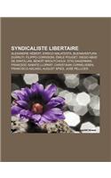 Syndicaliste Libertaire: Alexandre Hebert, Errico Malatesta, Buenaventura Durruti, Filippo Corridoni, Emile Pouget, Diego Abad de Santillan: (French)