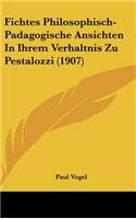 Fichtes Philosophisch-Padagogische Ansichten in Ihrem Verhaltnis Zu Pestalozzi (1907)