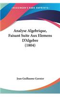 Analyse Algebrique, Faisant Suite Aux Elemens D'Algebre (1804)