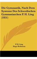 Die Gymnastik, Nach Dem Systeme Des Schwedischen Gymnasiarchen P. H. Ling (1851)