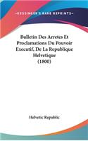 Bulletin Des Arretes Et Proclamations Du Pouvoir Executif, de la Republique Helvetique (1800)