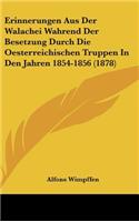 Erinnerungen Aus Der Walachei Wahrend Der Besetzung Durch Die Oesterreichischen Truppen in Den Jahren 1854-1856 (1878)