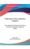 Collectanea Critica, Epicritica, Exegetica: Sive Addenda Ad Theodori Kockii Opus Comicorum Atticorum Fragments (1903)