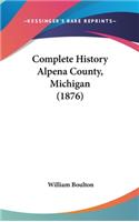 Complete History Alpena County, Michigan (1876)