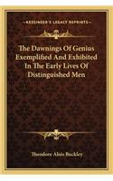 The Dawnings Of Genius Exemplified And Exhibited In The Early Lives Of Distinguished Men: (English)