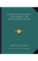 A Dedicatory Address Concerning the Philosopher's Stone: (English)