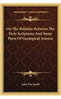 On the Relation Between the Holy Scriptures and Some Parts of Geological Science