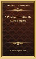 A Practical Treatise on Aural Surgery
