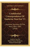 Confidential Correspondence of Gustavus Vasa Fox V1