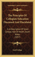 Principles Of Collegiate Education Discussed And Elucidated: In A Description Of Gnoll College, Vale Of Neath, South Wales (1857)