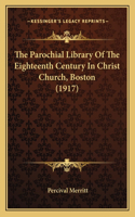 Parochial Library Of The Eighteenth Century In Christ Church, Boston (1917)