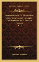 Famosae De Solis Vel Telluris Motu, Controversia Examen Theologico-Philosophicum, Ad. S. Sanctam Normam (1655)