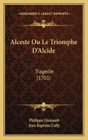 Alceste Ou Le Triomphe D'Alcide: Tragedie (1701)(French)