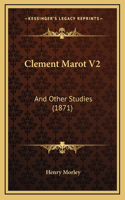 Clement Marot V2: And Other Studies (1871)
