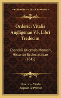 Orderici Vitalis Angligenae V3, Libri Tredecim