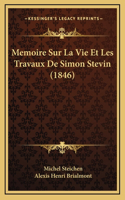 Memoire Sur La Vie Et Les Travaux De Simon Stevin (1846)