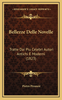 Bellezze Delle Novelle: Tratte Dai Piu Celebri Autori Antichi E Moderni (1823)