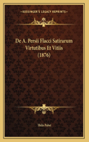 De A. Persii Flacci Satirarum Virtutibus Et Vitiis (1876)