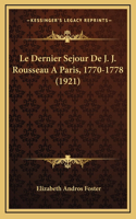 Le Dernier Sejour De J. J. Rousseau A Paris, 1770-1778 (1921)