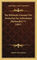 Die Politische Literatur Der Deutschen Im Achtzehnten Jahrhundert V1 (1847)