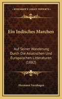 Ein Indisches Marchen: Auf Seiner Wanderung Durch Die Asiatischen Und Europaischen Litteraturen (1882)