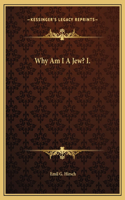 Why Am I A Jew? I.: (English)