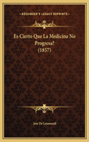 Es Cierto Que La Medicina No Progresa? (1857)
