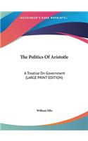 The Politics of Aristotle: A Treatise on Government (Large Print Edition)