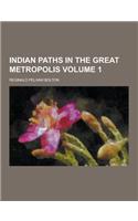 Indian Paths in the Great Metropolis Volume 1: (English)