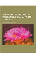 A History of the City of Vincennes, Indiana, from 1702-L901