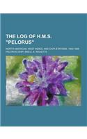 The Log of H.M.S. Pelorus; North American, West Indies, and Capa Stations. 1904-1906