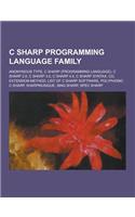 C Sharp Programming Language Family: Anonymous Type, C Sharp (Programming Language), C Sharp 2.0, C Sharp 3.0, C Sharp 4.0, C Sharp Syntax, C, Extensi(English)