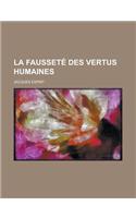 La Faussete Des Vertus Humaines