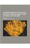 Correspondance de Roger de Rabutin, Comte de Bussy, Avec Sa Famille Et Ses Amis; (1666-1693): (French)