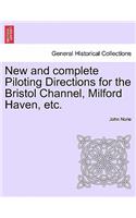 New and Complete Piloting Directions for the Bristol Channel, Milford Haven, Etc.: (English)