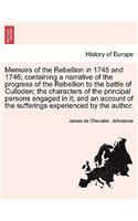 Memoirs of the Rebellion in 1745 and 1746; Containing a Narrative of the Progress of the Rebellion to the Battle of Culloden; The Characters of the Principal Persons Engaged in It; And an Account of the Sufferings Experienced by the Author.