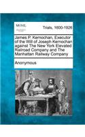 James P. Kernochan, Executor of the Will of Joseph Kernochan Against the New York Elevated Railroad Company and the Manhattan Railway Company